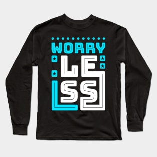 Worry Less Long Sleeve T-Shirt